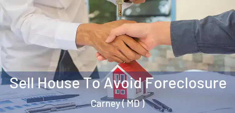  Sell House To Avoid Foreclosure Carney ( MD )