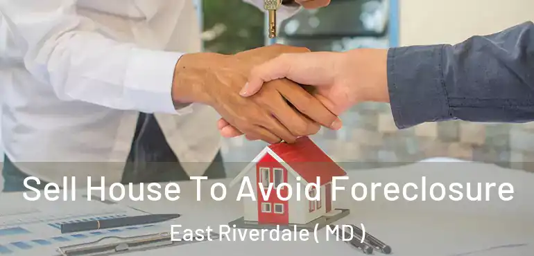  Sell House To Avoid Foreclosure East Riverdale ( MD )