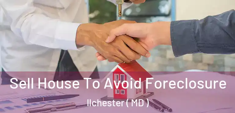  Sell House To Avoid Foreclosure Ilchester ( MD )