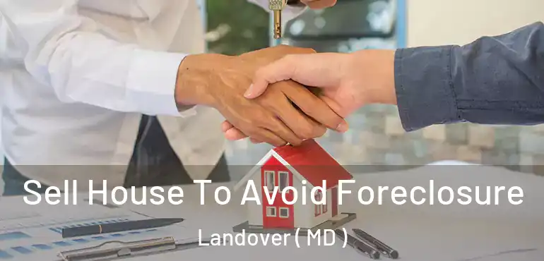  Sell House To Avoid Foreclosure Landover ( MD )