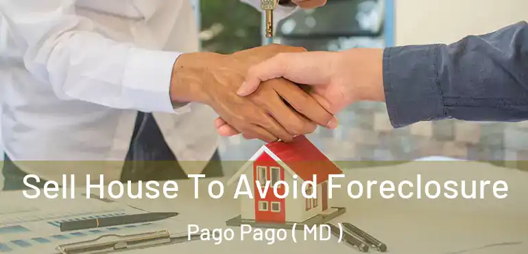  Sell House To Avoid Foreclosure Pago Pago ( MD )