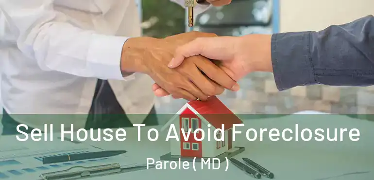  Sell House To Avoid Foreclosure Parole ( MD )