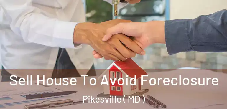  Sell House To Avoid Foreclosure Pikesville ( MD )