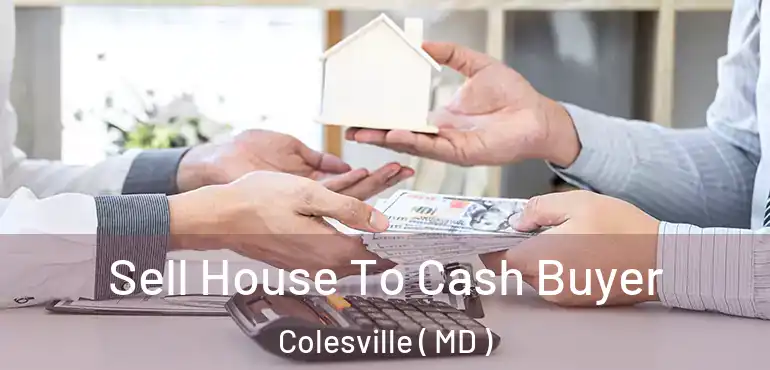  Sell House To Cash Buyer Colesville ( MD )
