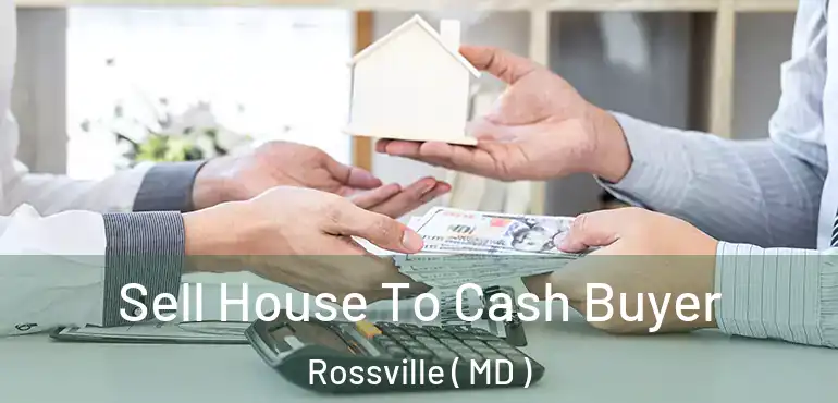  Sell House To Cash Buyer Rossville ( MD )