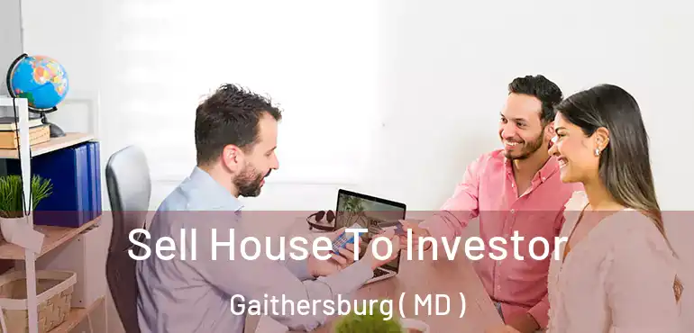  Sell House To Investor Gaithersburg ( MD )