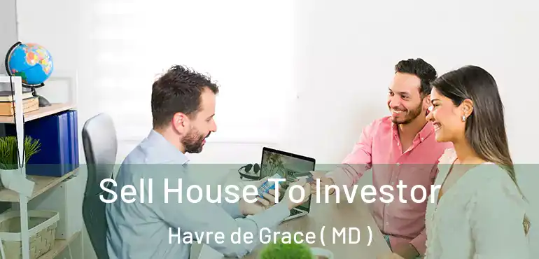  Sell House To Investor Havre de Grace ( MD )