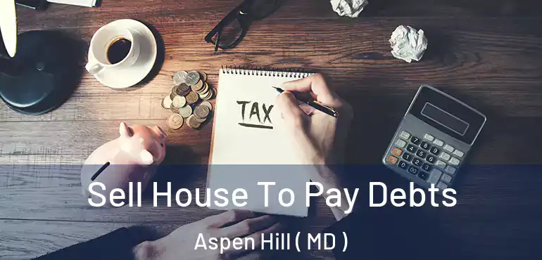  Sell House To Pay Debts Aspen Hill ( MD )