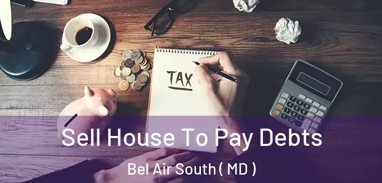  Sell House To Pay Debts Bel Air South ( MD )