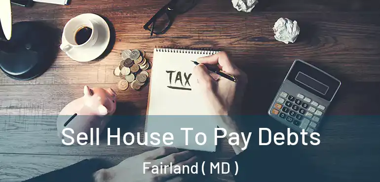  Sell House To Pay Debts Fairland ( MD )