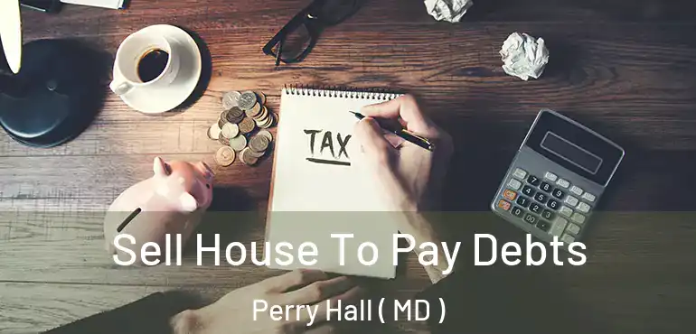  Sell House To Pay Debts Perry Hall ( MD )
