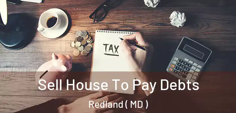  Sell House To Pay Debts Redland ( MD )