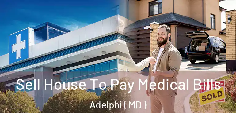  Sell House To Pay Medical Bills Adelphi ( MD )