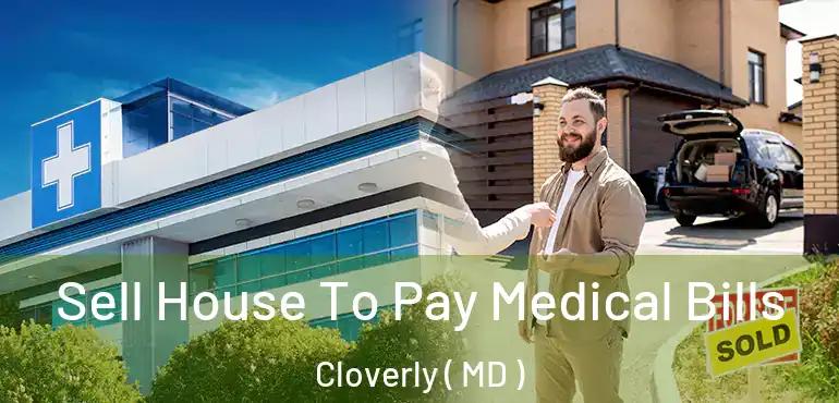  Sell House To Pay Medical Bills Cloverly ( MD )