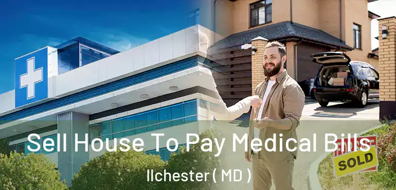  Sell House To Pay Medical Bills Ilchester ( MD )