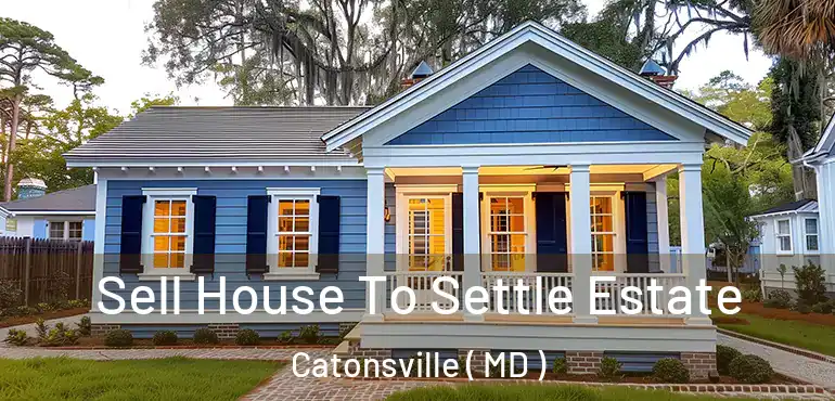  Sell House To Settle Estate Catonsville ( MD )