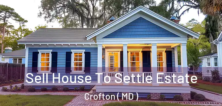  Sell House To Settle Estate Crofton ( MD )