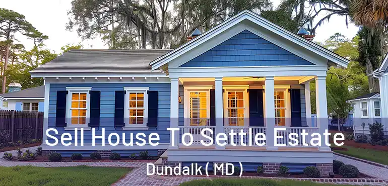  Sell House To Settle Estate Dundalk ( MD )