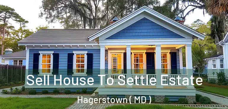  Sell House To Settle Estate Hagerstown ( MD )