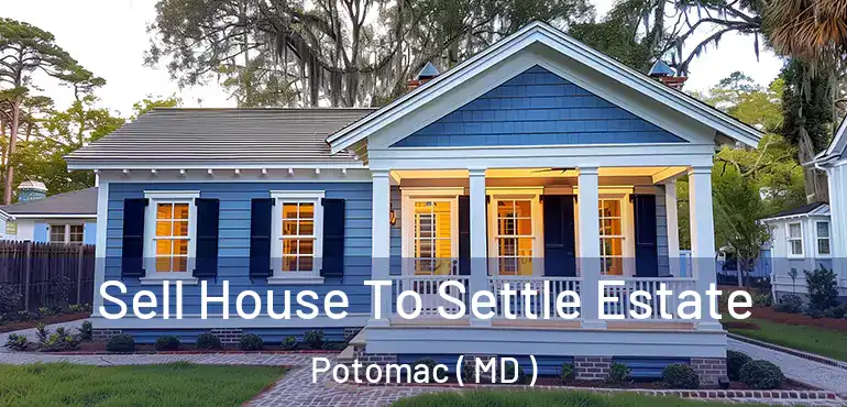  Sell House To Settle Estate Potomac ( MD )