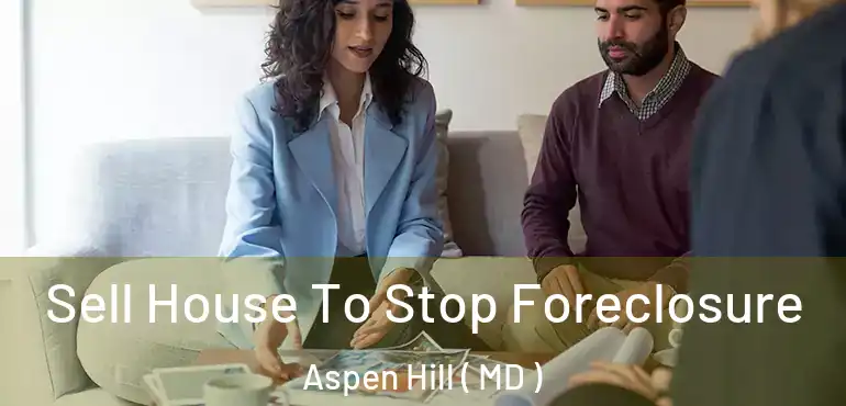  Sell House To Stop Foreclosure Aspen Hill ( MD )