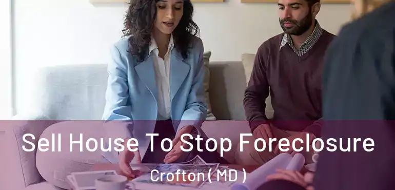 Sell House To Stop Foreclosure Crofton ( MD )