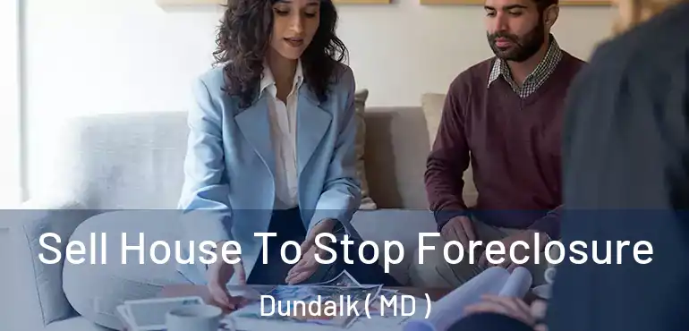  Sell House To Stop Foreclosure Dundalk ( MD )