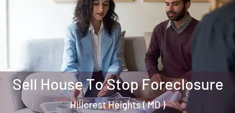  Sell House To Stop Foreclosure Hillcrest Heights ( MD )
