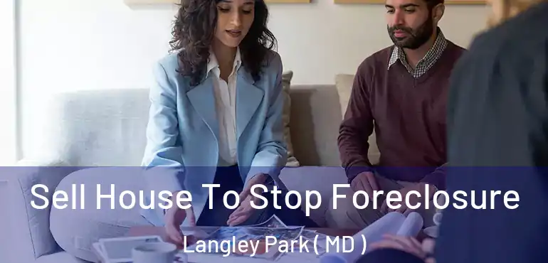  Sell House To Stop Foreclosure Langley Park ( MD )