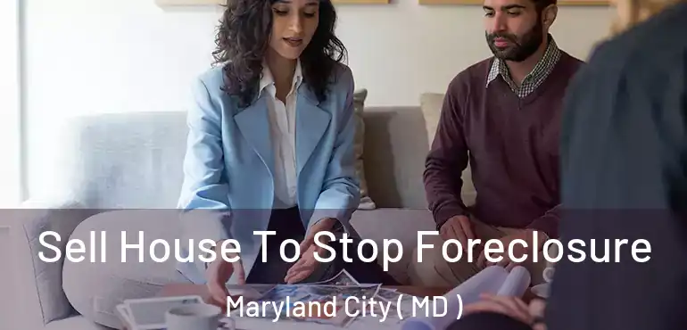  Sell House To Stop Foreclosure Maryland City ( MD )