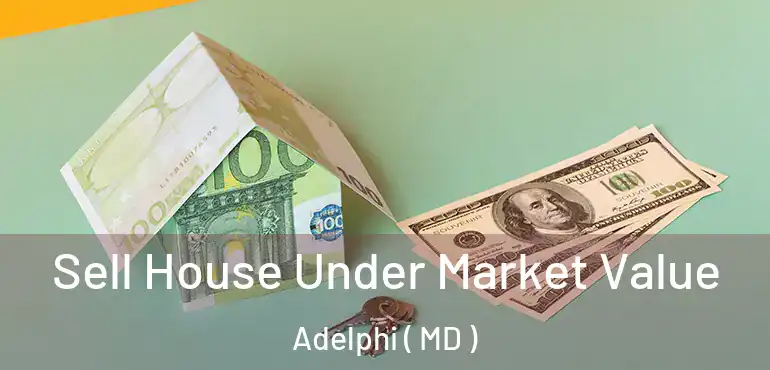  Sell House Under Market Value Adelphi ( MD )