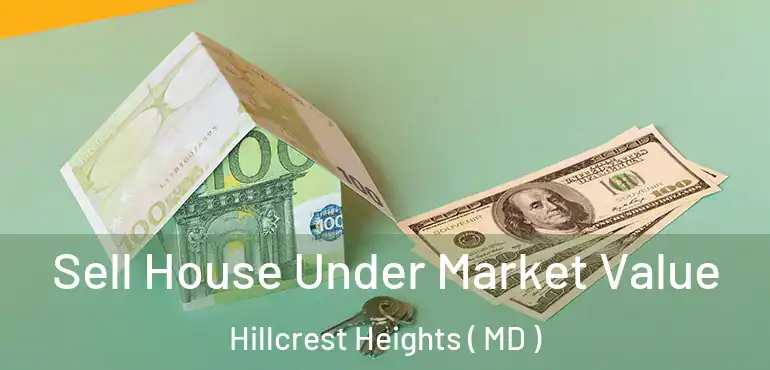  Sell House Under Market Value Hillcrest Heights ( MD )