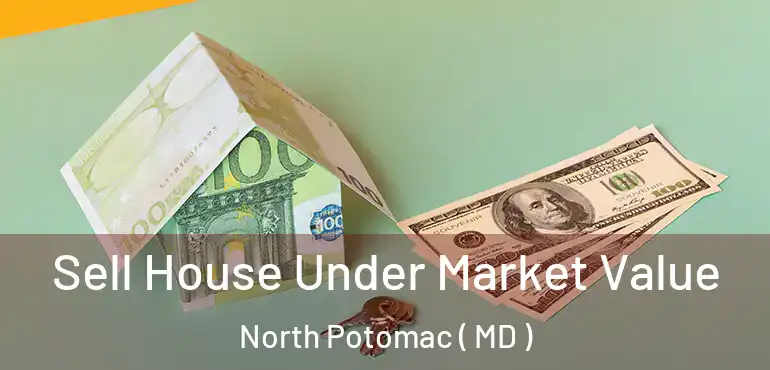  Sell House Under Market Value North Potomac ( MD )