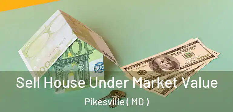  Sell House Under Market Value Pikesville ( MD )