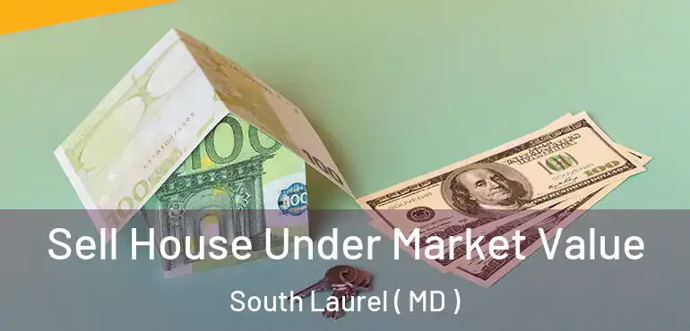  Sell House Under Market Value South Laurel ( MD )