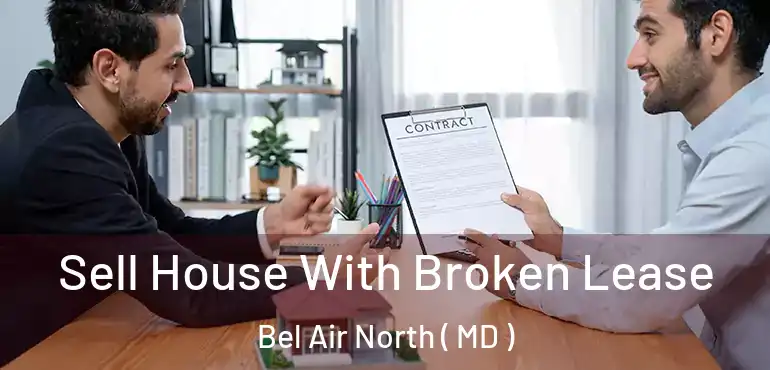  Sell House With Broken Lease Bel Air North ( MD )