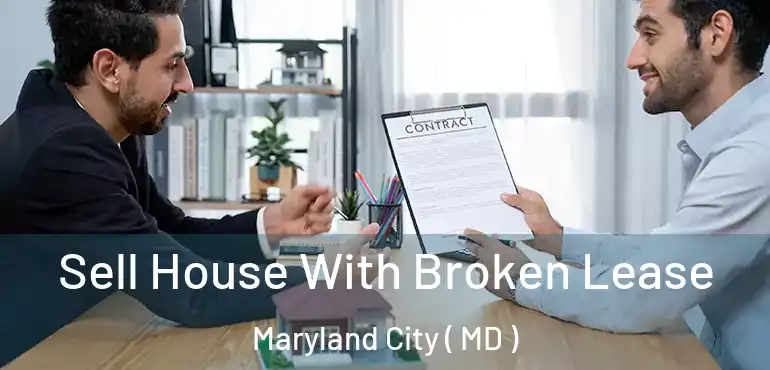  Sell House With Broken Lease Maryland City ( MD )