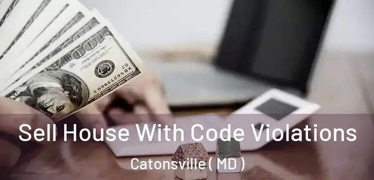  Sell House With Code Violations Catonsville ( MD )