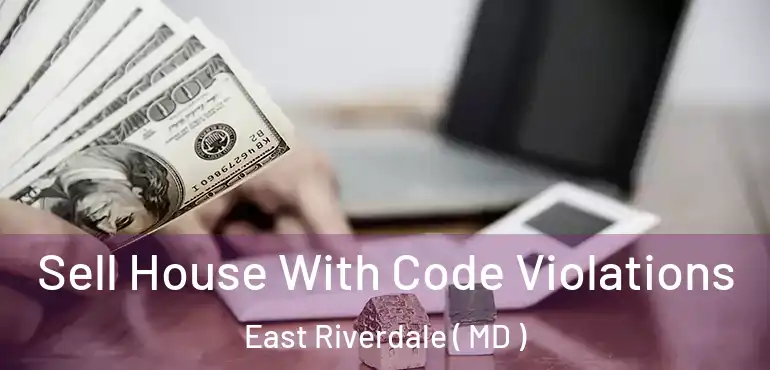  Sell House With Code Violations East Riverdale ( MD )