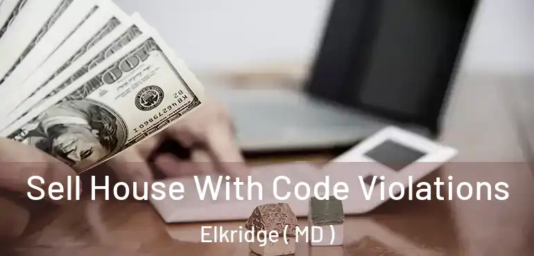  Sell House With Code Violations Elkridge ( MD )