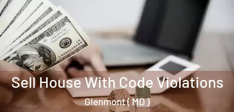  Sell House With Code Violations Glenmont ( MD )
