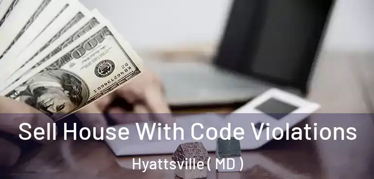  Sell House With Code Violations Hyattsville ( MD )