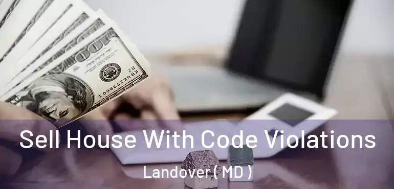  Sell House With Code Violations Landover ( MD )