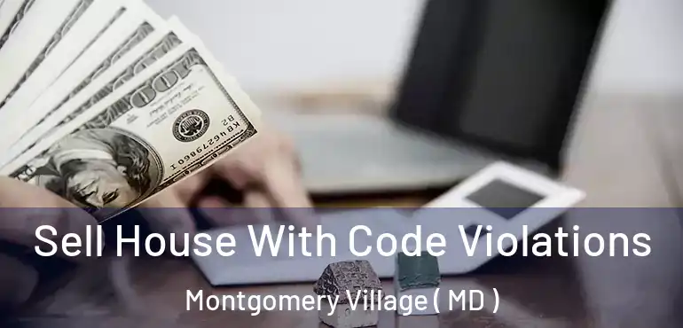  Sell House With Code Violations Montgomery Village ( MD )