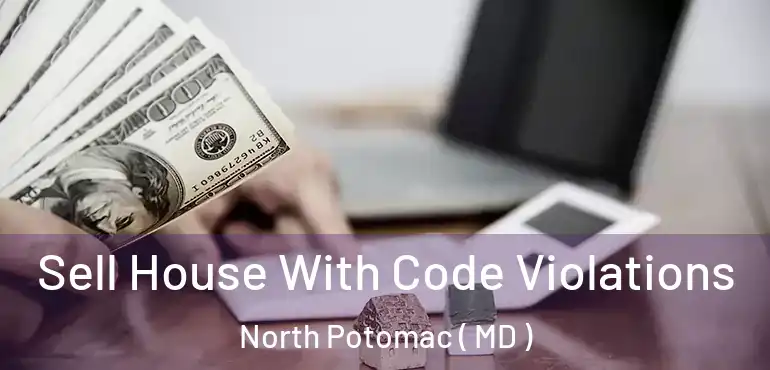  Sell House With Code Violations North Potomac ( MD )