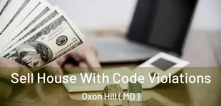  Sell House With Code Violations Oxon Hill ( MD )