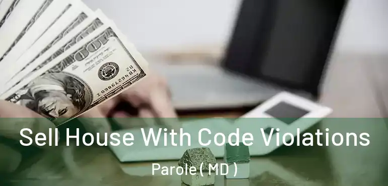  Sell House With Code Violations Parole ( MD )