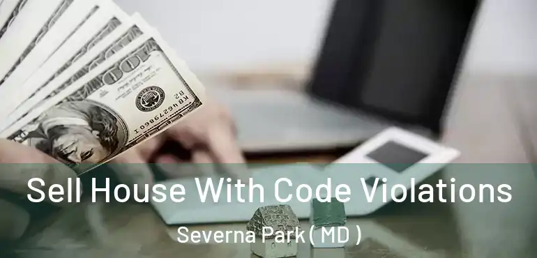  Sell House With Code Violations Severna Park ( MD )