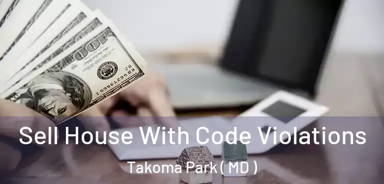  Sell House With Code Violations Takoma Park ( MD )