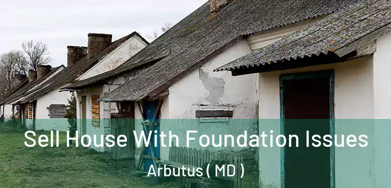 Sell House With Foundation Issues Arbutus ( MD )
